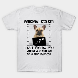 Personal Stalker Funny French Bulldog T-Shirt